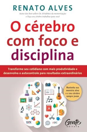 O CEREBRO COM FOCO E DISCIPLINA | 9786555445619 | ALVES, RENATO