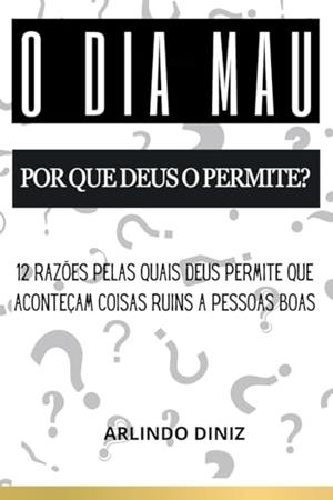 O DIA MAU - POR QUE DEUS O PERMITE? | 9786526612385 | DINIZ, ARLINDO