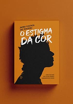 O ESTIGMA DA COR | 9786599546570 | PONTINTA VAZ MONTEIRO, JACIRA