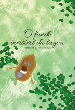 O FUNDO INVISIVEL DA LAGOA | 9786550793937 | POLANCZYK, RAFAELA S.
