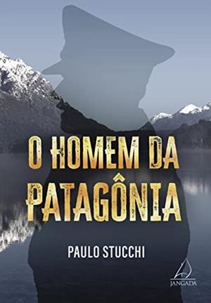 O HOMEM DA PATAGONIA | 9786556220499 | STUCCHI, PAULO