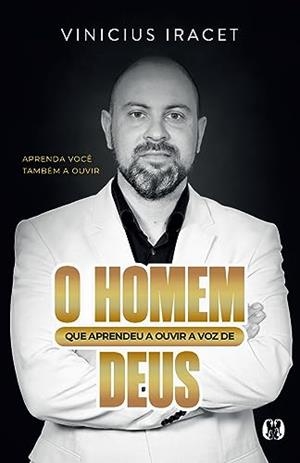 O HOMEM QUE APRENDEU A OUVIR A VOZ DE DEUS | 9786550472504 | IRACET, VINICIUS