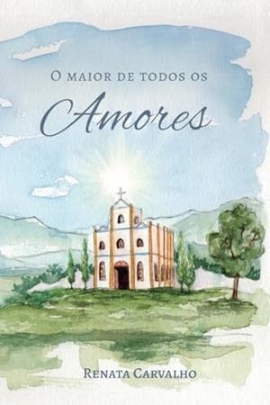 O MAIOR DE TODOS OS AMORES | 9786599611162 | CARVALHO, RENATA