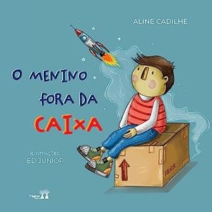 O MENINO FORA DA CAIXA | 9786550791759 | CADILHE, ALINE