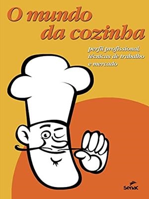O MUNDO DA COZINHA | 9786555362589 | SENAC DEPARTAMENTO NACIONAL
