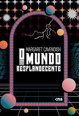 O MUNDO RESPLANDECENTE | 9786554010283 | CAVENDISH, MARGARET