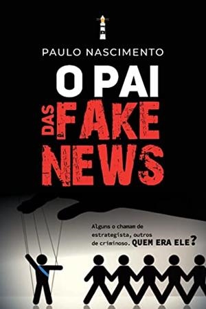 O PAI DAS FAKE NEWS | 9786550472252 | NASCIMENTO, PAULO