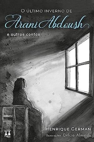 O ULTIMO INVERNO DE ARANI ABDOUSH E OUTROS CONTOS | 9786550791506 | GERMAN, HENRIQUE