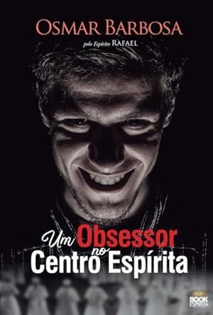 OBSESSOR NO CENTRO ESPIRITA, UM | 9786589628477 | BARBOSA, OSMAR