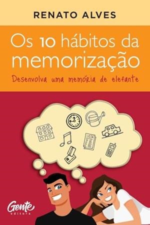 OS 10 HABITOS DA MEMORIZACAO | 9786555445596 | ALVES, RENATO