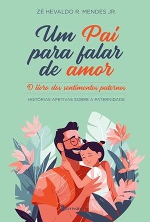 PAI PARA FALAR DE AMOR, UM | 9786550794095 | MENDES JR., ZE HEVALDO R.
