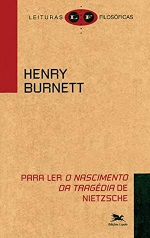 PARA LER "O NASCIMENTO DA TRAGEDIA" DE NIETZSCHE | 9788515039685 | BURNETT, HENRY