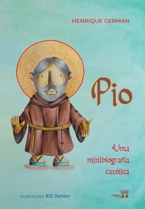 PIO : UMA MINIBIOGRAFIA CATOLICA | 9786550791513 | GERMAN, HENRIQUE