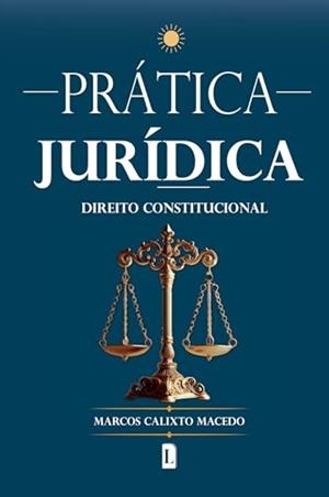 PRATICA JURIDICA : DIREITO CONSTITUCIONAL | 9786550794699 | MACEDO, MARCOS CALIXTO