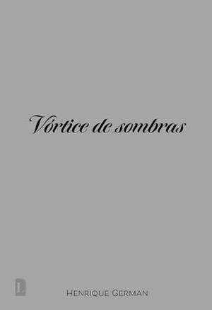 VORTICE DE SOMBRAS | 9786550795160 | GERMAN, HENRIQUE