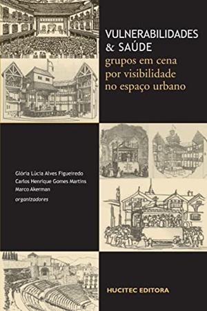 VULNERABILIDADES E SAÚDE : GRUPOS EM CENA POR VISIBILIDADE NO ESPAÇO URBANO | 9788584041602 | FIGUEIREDO, GLORIA LUCIA ALVES