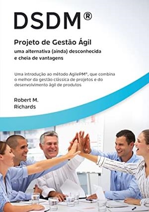 DSDM - PROJETO DE GESTÃO ÁGIL - UMA ALTERNATIVA (AINDA) DESCONHECIDA E CHEIA DE VANTAGENS | 9788413736549 | RICHARDS, ROBERT M.