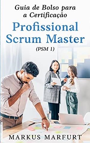 GUIA DE BOLSO PARA A CERTIFICAÇAO PROFISSIONAL SCRUM MASTER (PSM 1) | 9788413735177 | MARFURT, MARKUS