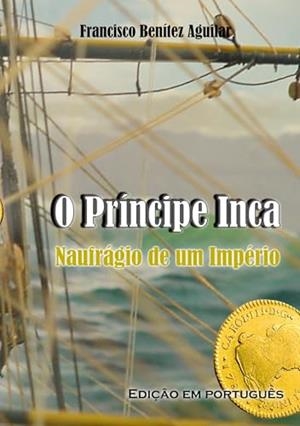 O PRINCIPE INCA, NAUFRAGIO DE UM IMPERIO | 9788410920125 | BENITEZ AGUILAR, FRANCISCO