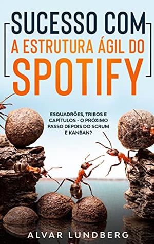 SUCESSO COM A ESTRUTURA AGIL DO SPOTIFY | 9788413734040 | LUNDBERG, ALVAR