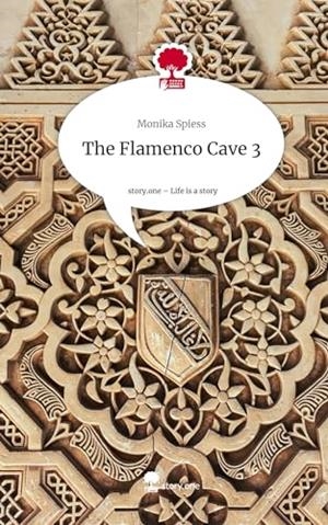 FLAMENCO CAVE 3, THE. LIFE IS A STORY - STORY.ONE | 9783710832697 | SPIESS, MONIKA