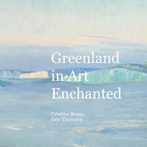 GREENLAND IN ART ENCHANTED | 9788413739717 | BERNA, CRISTINA / THOMSEN, ERIC
