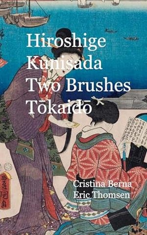 HIROSHIGE - KUNISADA TWO BRUSHES TOKAIDO | 9788411747790 | BERNA, CRISTINA / THOMSEN, ERIC