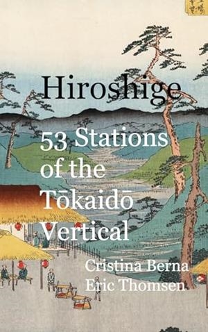 HIROSHIGE 53 STATIONS OF THE TOKAIDO VERTICAL | 9788411748216 | BERNA, CRISTINA / THOMSEN, ERIC