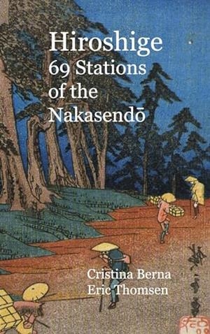 HIROSHIGE 69 STATIONS OF THE NAKASENDO | 9788413730660 | BERNA, CRISTINA / THOMSEN, ERIC