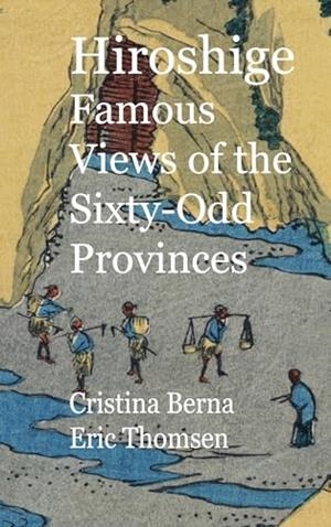 HIROSHIGE FAMOUS VIEWS OF THE SIXTY-ODD PROVINCES | 9788411748285 | BERNA, CRISTINA / THOMSEN, ERIC
