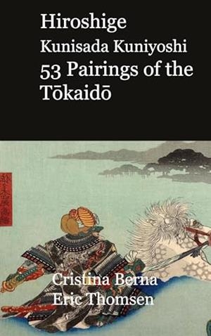 HIROSHIGE KUNISADA KUNIYOSHI 53 PAIRINGS OF THE TOKAIDO | 9788413730493 | BERNA, CRISTINA / THOMSEN, ERIC