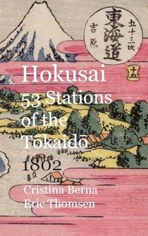 HOKUSAI 53 STATIONS OF THE TOKAIDO 1802 | 9788411748360 | BERNA, CRISTINA / THOMSEN, ERIC