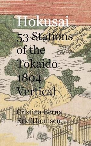 HOKUSAI 53 STATIONS OF THE TOKAIDO 1804 VERTICAL | 9788411748339 | BERNA, CRISTINA / THOMSEN, ERIC