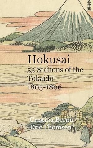 HOKUSAI 53 STATIONS OF THE TOKAIDO 1805-1806 | 9788411748346 | BERNA, CRISTINA / THOMSEN, ERIC