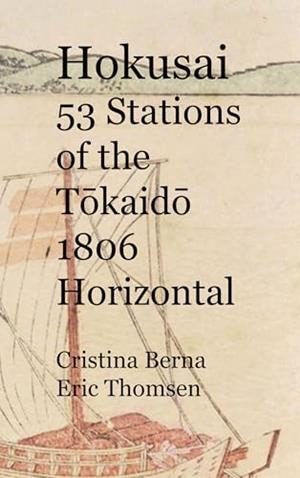 HOKUSAI 53 STATIONS OF THE TOKAIDO 1806 HORIZONTAL | 9788411748407 | BERNA, CRISTINA / THOMSEN, ERIC