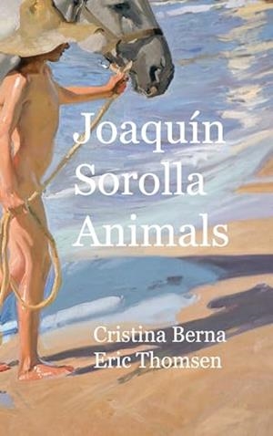 JOAQUIN SOROLLA ANIMALS | 9788411748025 | BERNA, CRISTINA / THOMSEN, ERIC