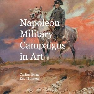 NAPOLEON MILITARY CAMPAIGNS IN ART | 9788411747929 | BERNA, CRISTINA / THOMSEN, ERIC