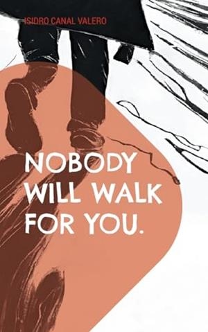 NOBODY WILL WALK FOR YOU | 9788413739847 | CANAL VALERO, ISIDRO