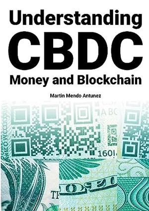 UNDERSTANDING CBDC MONEY AND BLOCKCHAIN | 9788411742610 | MENDO ANTUNEZ, MARTIN