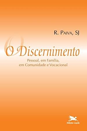 O DISCERNIMENTO - PESSOAL, EM FAMÍLIA, EM COMUNIDADE E VOCACIONAL | 9788515020737 | PAIVA, RAUL