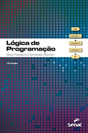 LÓGICA DE PROGRAMAÇAO | 9786555365207 | CARDOSO XAVIER, GLEY FABIANO