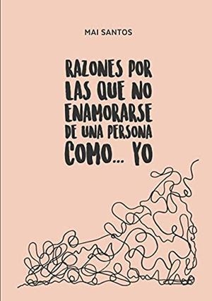 RAZONES POR LAS QUE NO ENAMORARSE DE UNA PERSONA COMO... YO | 9788413730196 | SANTOS, MAI