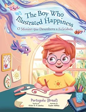 BOY WHO ILLUSTRATED HAPPINESS, THE / O MENINO QUE ILUSTRAVA A FELICIDADE | 9781649621191 | DIAS DE OLIVEIRA SANTOS, VICTOR
