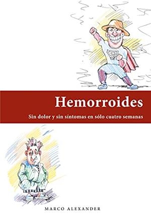 HEMORROIDES : SIN DOLOR Y SIN SÍNTOMAS EN SÓLO CUATRO SEMANAS | 9788413734231 | ALEXANDER, MARCO