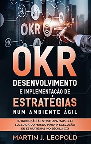 OKR - DESENVOLVIMENTO E IMPLEMENTAÇÃO DE ESTRATÉGIAS NUM AMBIENTE ÁGIL | 9788413734309 | LEOPOLD, MARTIN J.