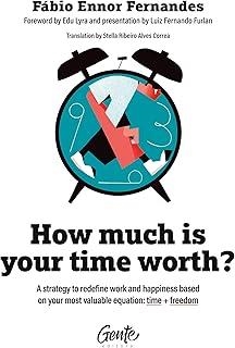 HOW MUCH IS YOUR TIME WORTH : A STRATEGY TO REDEFINE WORK AND HAPPINESS BASED ON YOUR MOST VALUABLE EQUATION | 9786555444681 | ENNOR FERNANDES, FABIO