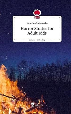HORROR STORIES FOR ADULT KIDS. LIFE IS A STORY - STORY.ONE | 9783710853791 | SNIATOVSKA, KATERINA