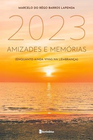 2023 : AMIZADES E MEMORIAS (ENQUANTO AINDA VIVAS NA LEMBRANÇA) | 9786550794750 | DO REGO BARROS LAPENDA, MARCELO