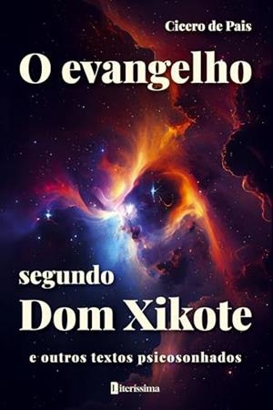 O EVANGELHO SEGUNDO DOM XIKOTE E OUTROS TEXTOS PSICOSONHADOS | 9786550795344 | DE PAIS, CICERO