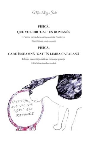 PISICA, QUE VOL DIR ¨GAT¨ EN ROMANÈS - PISICA, CARE INSEAMNA ¨ GAT¨ IN LIMBA CATALANA: L´AMOR INCONDICIONAL NO CONEIX FRONTERES | 9788410920385 | REY SOLE, MAR